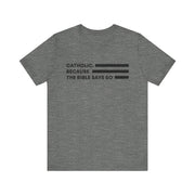 "Catholic. Because the Bible Says So." Tee Catholic Faith Statement Tee, Unisex T-Shirt for Spirituality, Bible Quote Shirt for Church, Gift for Believers, Christian Apparel
