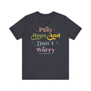 Inspirational Unisex Tee - "Pray Hope And Don't Worry" - Faith-Based Gift, Casual Comfort, Spiritual Wear, Motivational Shirt