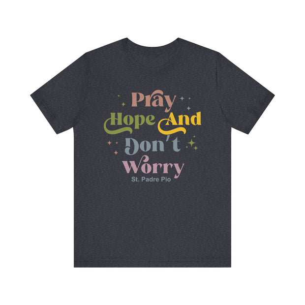 Inspirational Unisex Tee - "Pray Hope And Don't Worry" - Faith-Based Gift, Casual Comfort, Spiritual Wear, Motivational Shirt
