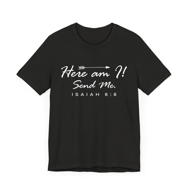"Here I Am. Send Me." – Isaiah 6:8 Tee Faith-Inspired Unisex Tee: Here am I! Send Me, Scripture Tee, Inspirational T-Shirt, Christian Apparel, Gift for Believers