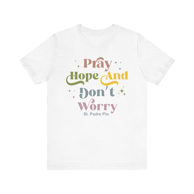 Inspirational Unisex Tee - "Pray Hope And Don't Worry" - Faith-Based Gift, Casual Comfort, Spiritual Wear, Motivational Shirt
