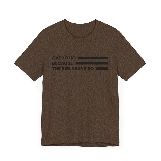 "Catholic. Because the Bible Says So." Tee Catholic Faith Statement Tee, Unisex T-Shirt for Spirituality, Bible Quote Shirt for Church, Gift for Believers, Christian Apparel