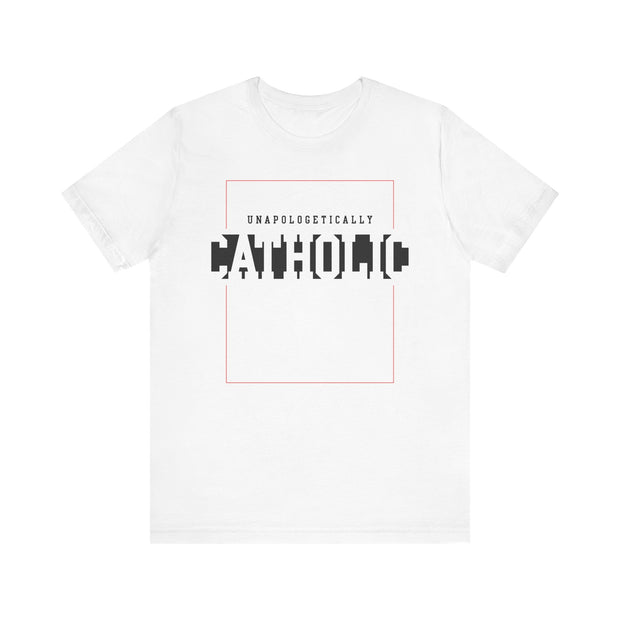 Unapologetically Catholic Tee, Faith Shirt, Christian Apparel, Religious Gift, Everyday Wear, Catholic Pride