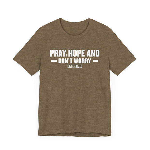 Pray, Hope, and Don't Worry - Padre Pio