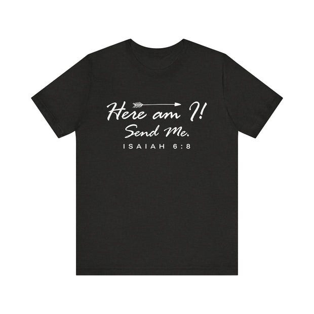 "Here I Am. Send Me." – Isaiah 6:8 Tee Faith-Inspired Unisex Tee: Here am I! Send Me, Scripture Tee, Inspirational T-Shirt, Christian Apparel, Gift for Believers