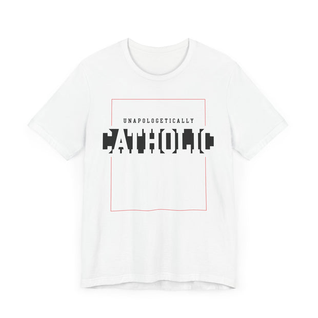 Unapologetically Catholic Tee, Faith Shirt, Christian Apparel, Religious Gift, Everyday Wear, Catholic Pride