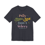 Inspirational Unisex Tee - "Pray Hope And Don't Worry" - Faith-Based Gift, Casual Comfort, Spiritual Wear, Motivational Shirt