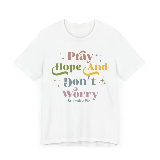 Inspirational Unisex Tee - "Pray Hope And Don't Worry" - Faith-Based Gift, Casual Comfort, Spiritual Wear, Motivational Shirt
