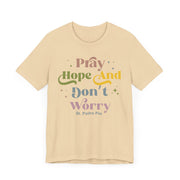 Inspirational Unisex Tee - "Pray Hope And Don't Worry" - Faith-Based Gift, Casual Comfort, Spiritual Wear, Motivational Shirt
